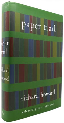 Item #122289 PAPER TRAIL Selected Prose, 1965-2003. Richard Howard