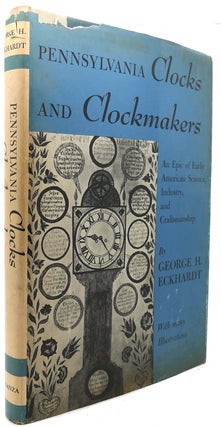 Item #122364 PENNSYLVANIA CLOCKS AND CLOCKMAKERS An Epic of Early American Science, Industry, and...