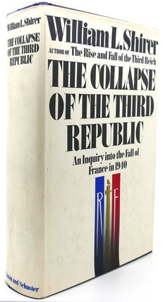 Item #122512 COLLAPSE OF THE THIRD REPUBLIC An Inquiry Into the Fall of France in 1940. William...