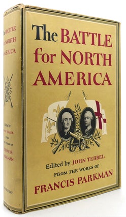 Item #122758 THE BATTLE FOR NORTH AMERICA. Francis Parkman, John Tebbel