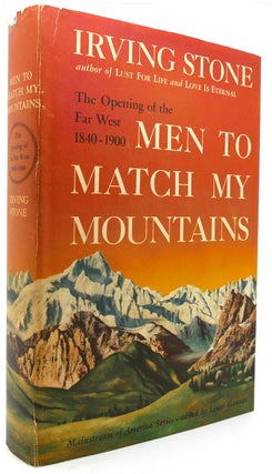 Item #122770 MEN TO MATCH MY MOUNTAINS Opening of the Far West, 1840-1900. Irving Stone