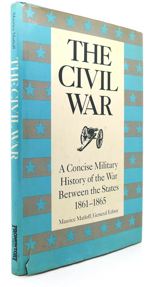 Item #122874 THE CIVIL WAR A Concise Military History of the War between the States, 1861-1865. Maurice Matloff.