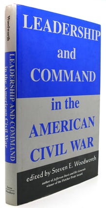 Item #122875 LEADERSHIP AND COMMAND IN THE AMERICAN CIVIL WAR. Steven E. Woodworth