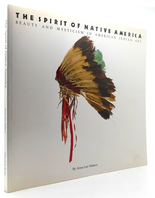 Item #123078 THE SPIRIT OF NATIVE AMERICA Beauty and Mysticism in American Indian Art. Anna Lee...