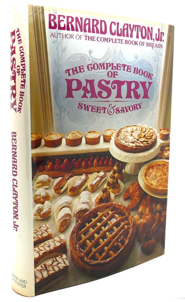 Item #123346 THE COMPLETE BOOK OF PASTRY, SWEET AND SAVORY. Bernard Clayton.