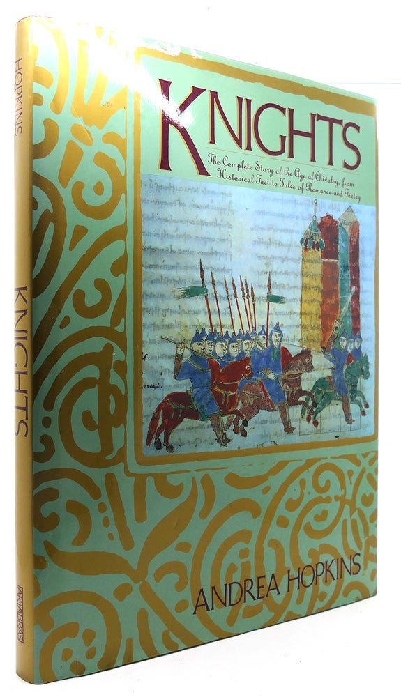 Item #123501 KNIGHTS The Complete Story of the Age of Chivalry, from Historical Fact to Tales of Romance and Poetry. Andrea Hopkins Phd.