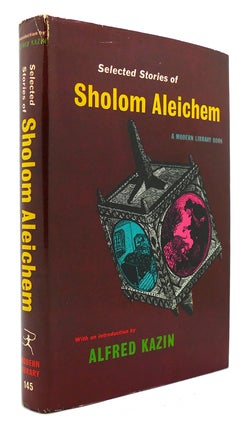 Item #123648 SELECTED STORIES OF SHOLOM ALEICHEM Modern Library #145. Alfred Kazin