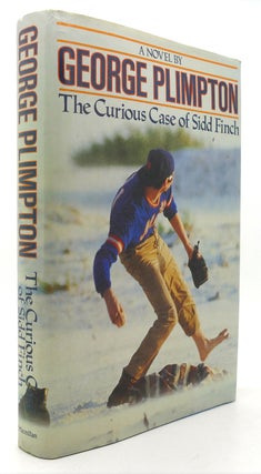 Item #123963 THE CURIOUS CASE OF SIDD FINCH. George Plimpton