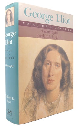 Item #123968 GEORGE ELIOT Voice of a Century : a Biography. Frederick R. Karl