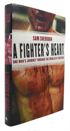 Item #124166 A FIGHTER'S HEART One Man's Journey through the World of Fighting. Sam Sheridan
