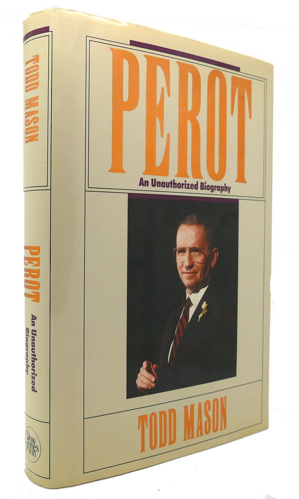 Item #124186 PEROT An Unauthorized Biography. Todd Mason.
