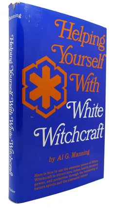 Item #124378 HELPING YOURSELF WITH WHITE WITCHCRAFT. Al G. Manning