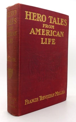 Item #124451 HERO TALES FROM AMERICAN LIFE. Francis Trevelyan Miller