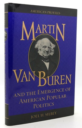 Item #124576 MARTIN VAN BUREN And the Emergence of American Popular Politics. Joel H. Silbey