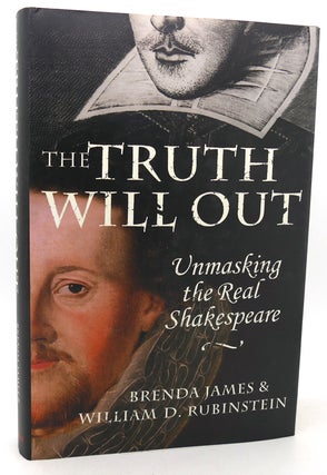 Item #124582 THE TRUTH WILL OUT Unmasking the Real Shakespeare. Brenda James, William Rubinstein