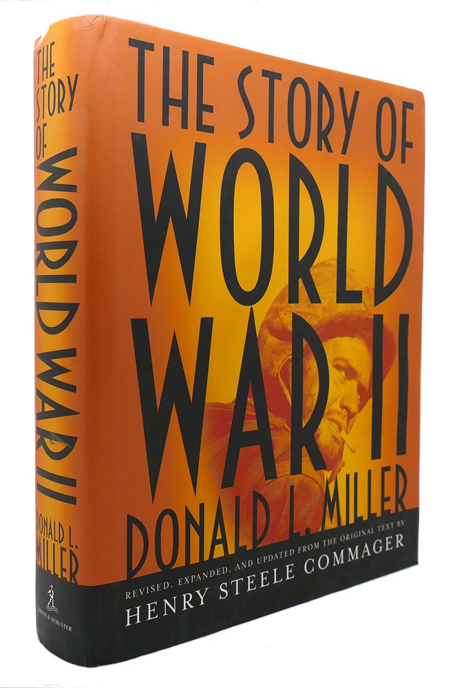 Item #124844 THE STORY OF WORLD WAR II Revised, Expanded, and Updated from the Original Text by Henry Steele Commager. Donald L. Miller, Henry Steele Commager.