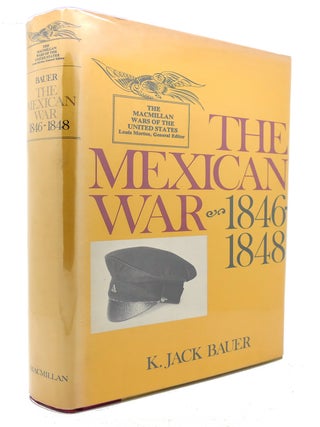Item #124891 THE MEXICAN WAR 1846-1848. K. Jack Bauer