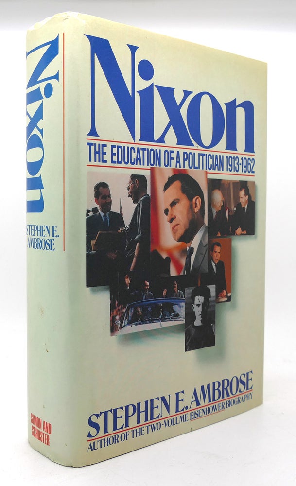 Item #124915 NIXON The Education of a Politician 1913-1962. Stephen E. Ambrose.