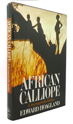 Item #124917 AFRICAN CALLIOPE A Journey to the Sudan. Edward Hoagland