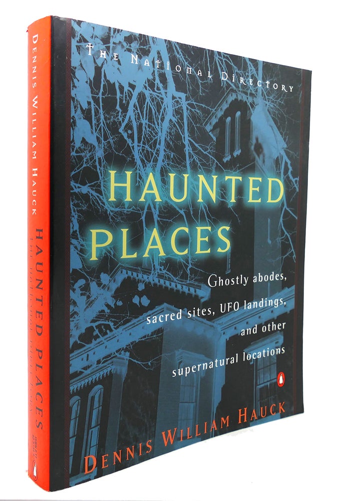 Item #125947 HAUNTED PLACES The National Directory: Ghostly Abodes, Sacred Sites, UFO Landings and Other Supernatural Locations. Dennis William Hauck.