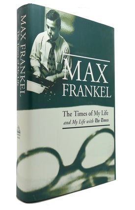 Item #125949 THE TIMES OF MY LIFE AND MY LIFE WITH THE TIMES. Max Frankel
