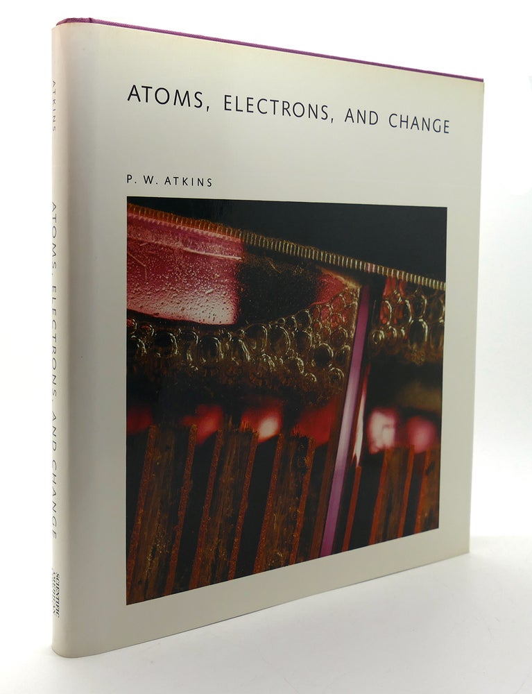 Item #125997 ATOMS, ELECTRONS, AND CHANGE A Scientific American Library Book. P. W. Atkins.