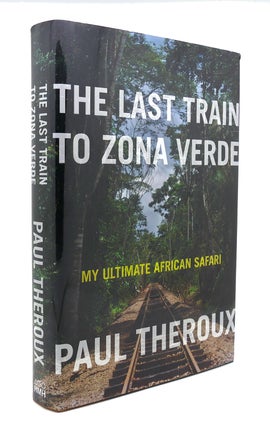 Item #126090 THE LAST TRAIN TO ZONA VERDE My Ultimate African Safari. Paul Theroux