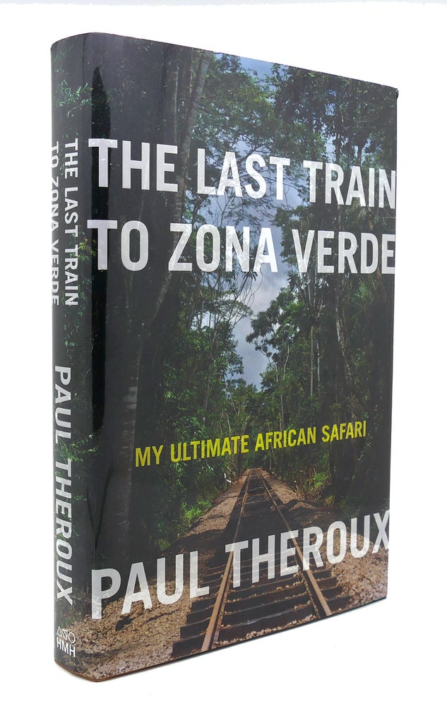 Item #126090 THE LAST TRAIN TO ZONA VERDE My Ultimate African Safari. Paul Theroux.