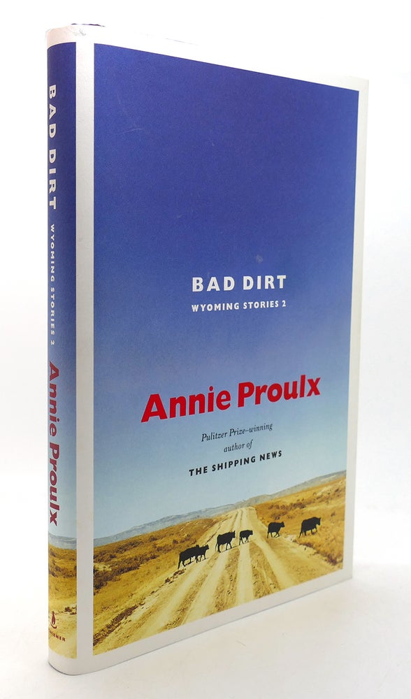Item #126105 BAD DIRT Wyoming Stories 2. Annie Proulx.