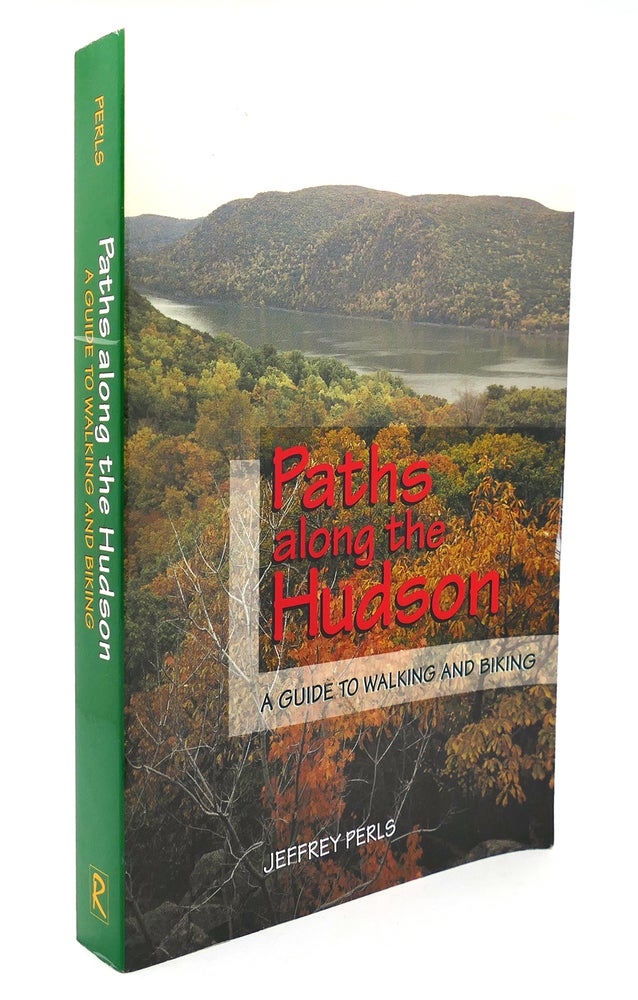 Item #126120 PATHS ALONG THE HUDSON A Guide to Walking and Biking. Jeffrey Perls.