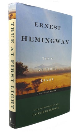 Item #126218 TRUE AT FIRST LIGHT A Fictional Memoir. Ernest Hemingway