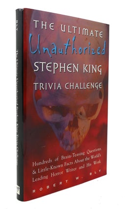 Item #126232 THE ULTIMATE UNAUTHORIZED STEPHEN KING TRIVIA CHALLENGE. Robert W. Bly