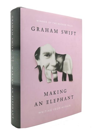 Item #126251 MAKING AN ELEPHANT Writing from Within. Graham Swift