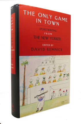 Item #126702 THE ONLY GAME IN TOWN Sportswriting from the New Yorker. David Remnick