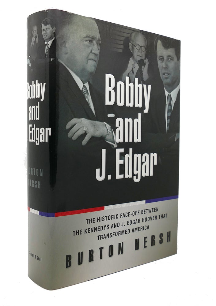 Item #126718 BOBBY AND J. EDGAR The Historic Face-Off between the Kennedys and J. Edgar Hoover That Transformed America. Burton Hersh.