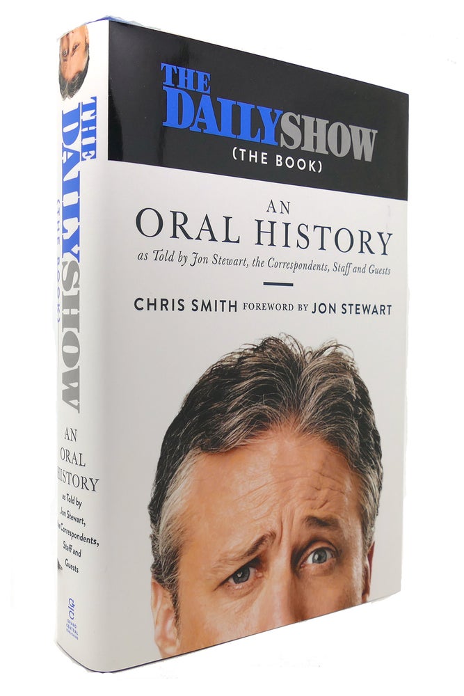 Item #126772 THE DAILY SHOW An Oral History As Told by Jon Stewart, the Correspondents, Staff and Guests. Chris Smith.