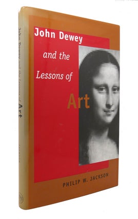 Item #126805 JOHN DEWEY AND THE LESSONS OF ART. Mr. Philip W. Jackson