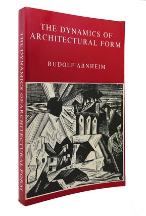 Item #126807 THE DYNAMICS OF ARCHITECTURAL FORM. Rudolf Arnheim