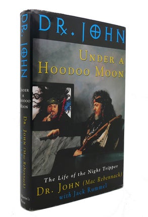 Item #126815 UNDER A HOODOO MOON The Life of Dr. John the Night Tripper. Dr. John, Jack Rummel