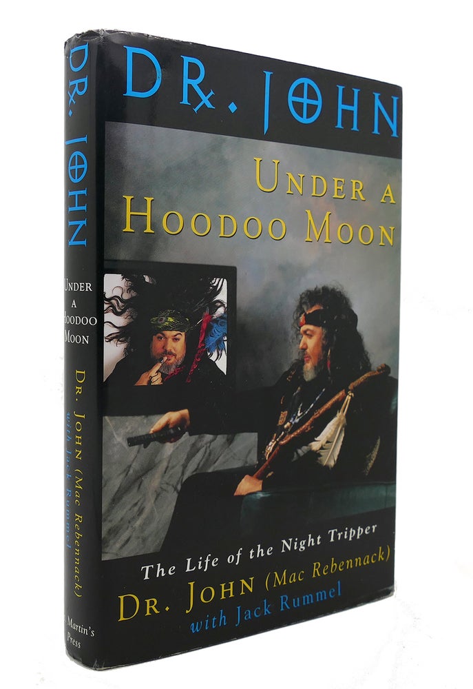 Item #126815 UNDER A HOODOO MOON The Life of Dr. John the Night Tripper. Dr. John, Jack Rummel.