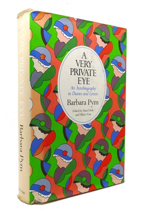 Item #126887 A VERY PRIVATE EYE An Autobiography in Diaries and Letters. Barbara Pym, Hazel Holt,...