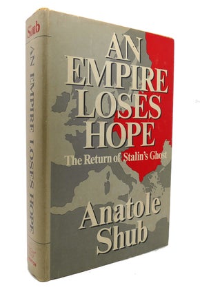 Item #127046 AN EMPIRE LOSES HOPE The Return of Stalin's Ghost. Anatole Shub