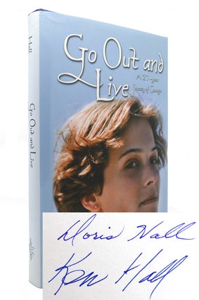 Item #127265 GO OUT AND LIVE SIGNED 1st a 27-Year Journey of Courage. Doris Hall, Ken Hall