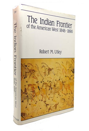 Item #127313 THE INDIAN FRONTIER OF THE AMERICAN WEST, 1846-1890. Robert M. Utley