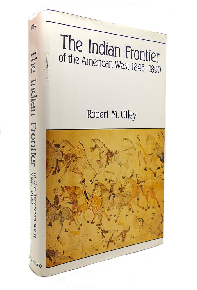 Item #127313 THE INDIAN FRONTIER OF THE AMERICAN WEST, 1846-1890. Robert M. Utley.