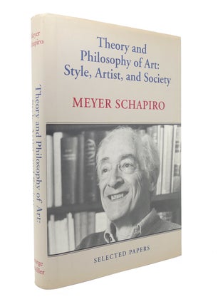 Item #127379 THEORY AND PHILOSOPHY OF ART Style, Artist, and Society. Meyer Schapiro