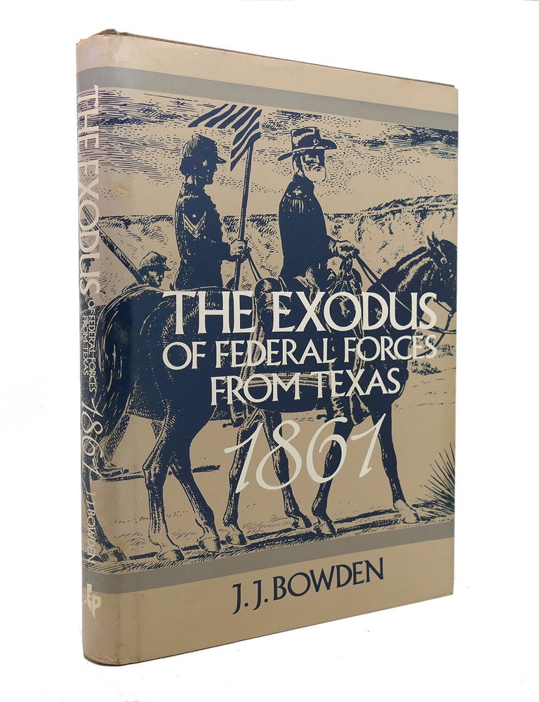 Item #127459 THE EXODUS OF FEDERAL FORCES FROM TEXAS, 1861. J. J. Bowden.