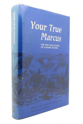 Item #127462 YOUR TRUE MARCUS The Civil War Letters of a Jewish Colonel. Marcus M. Spiegel