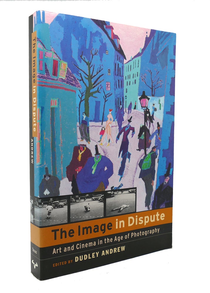 Item #127603 THE IMAGE IN DISPUTE Art and Cinema in the Age of Photography. Dudley Andrew.