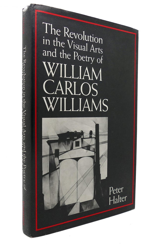 Item #127606 THE REVOLUTION IN THE VISUAL ARTS AND THE POETRY OF WILLIAM CARLOS WILLIAMS. Peter Halter William Carlos Williams.